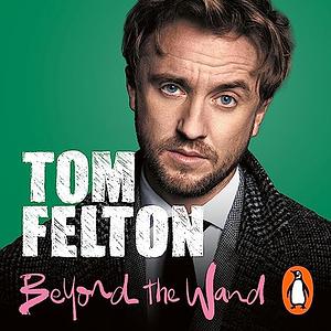 Beyond the Wand by Tom Felton