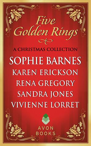 Five Golden Rings: A Christmas Collection by Sandra Jones, Karen Erickson, Sophie Barnes, Rena Gregory, Vivienne Lorret