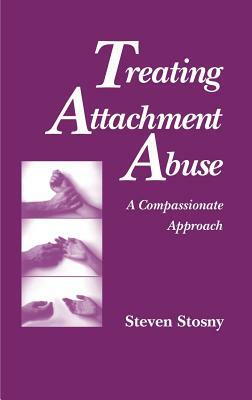 Treating Attachment Abuse by Steven Stosny