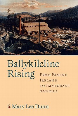 Ballykilcline Rising: From Famine Ireland to Immigrant America by Mary Lee Dunn