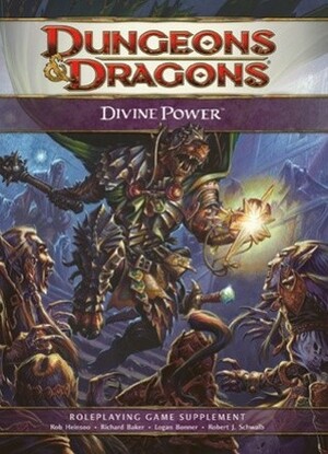 Divine Power: A 4th Edition D&D Supplement by Rob Heinsoo, Wizards RPG Team, Matt Sernett