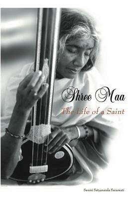 Shree Maa: The Life of a Saint by Swami Satyananda Saraswati, Shree Maa