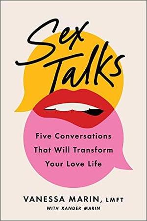 Sex Talks: The Five Conversations That Will Transform Your Love Life by Xander Marin, Vanessa Marin