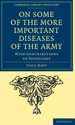 On Some of the More Important Diseases of the Army by John Davy