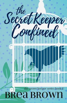 The Secret Keeper Confined by Brea Brown