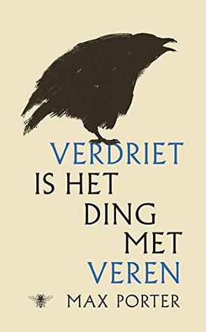 Verdriet is het ding met veren by Max Porter