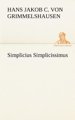 Simplicius Simplicissimus by Hans Jakob Christoffel von Grimmelshausen