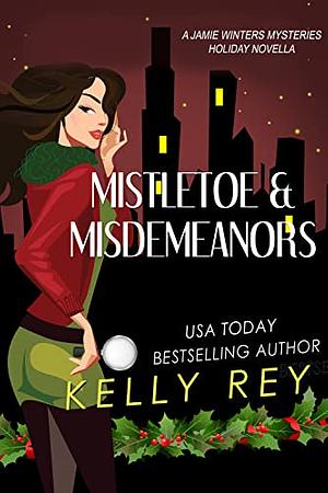 Mistletoe & Misdemeanors by Kelly Rey