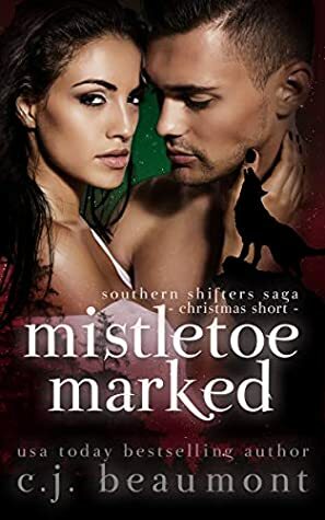Mistletoe Marked: A Southern Shifters Saga Christmas Short by C.J. Beaumont