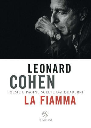 La fiamma. Poesie e pagine scelte dai quaderni by Leonard Cohen
