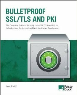 Bulletproof SSL and TLS: The Complete Guide to Deploying Secure Servers and Web Applications by Ivan Ristic