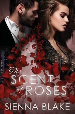 The Scent of Roses by Sienna Blake