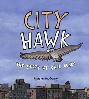 City Hawk: The Story of Pale Male by Meghan McCarthy