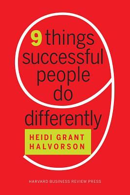 Nine Things Successful People Do Differently by Heidi Grant Halvorson
