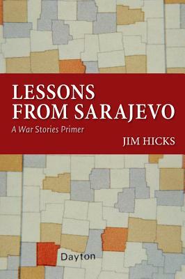 Lessons from Sarajevo: A War Stories Primer by Jim Hicks