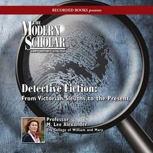 Detective Fiction: From Victorian Sleuths to the Present by M. Lee Alexander