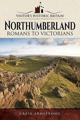 Northumberland: Romans to Victorians by Craig Armstrong