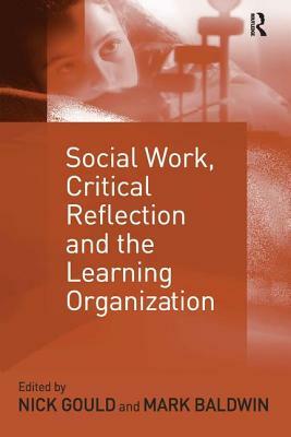 Social Work, Critical Reflection and the Learning Organization by Mark Baldwin