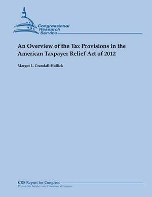 An Overview of the Tax Provisions in the American Taxpayer Relief Act of 2012 by Margot L. Crandall-Hollick