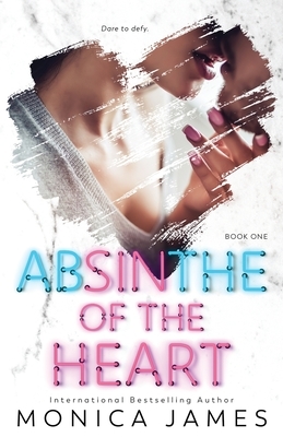 Absinthe Of The Heart by Monica James