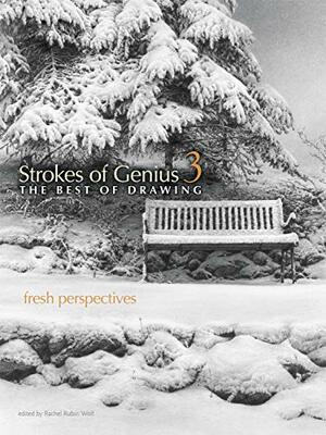 Strokes of Genius 3: The Best of Drawing: Fresh Perspectives by Rachel Rubin Wolf