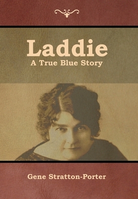 Laddie: A True Blue Story by Gene Stratton-Porter