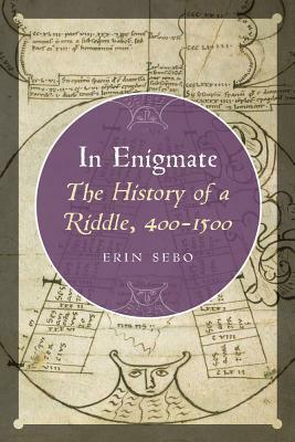 In Enigmate: The History of a Riddle, 400-1500 by Erin Sebo