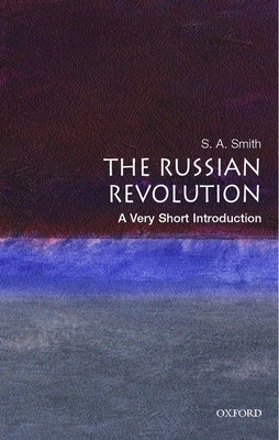 The Russian Revolution: A Very Short Introduction by S. A. Smith