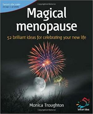 Magical menopause: Relief and remedies for the symptoms of menopause by Infinite Ideas, Monica Troughton