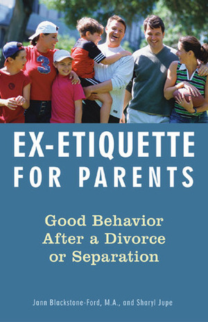 Ex-Etiquette for Parents: Good Behavior After a Divorce or Separation by Jann Blackstone-Ford, Sharyl Jupe