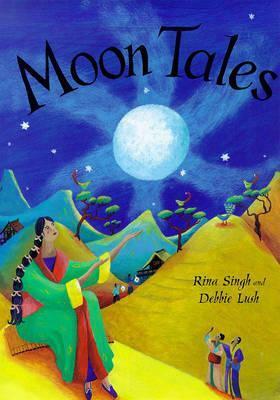 Moon Tales: Myths of the Moon from Around the World by Rina Singh