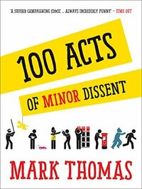 100 Acts of Minor Dissent by Mark Thomas