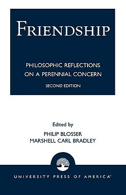 Friendship: Philosophical Reflections on a Perennial Concern by Philip Blosser, Marshell Carl Bradley