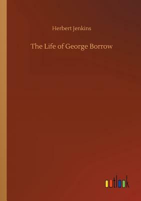 The Life of George Borrow by Herbert Jenkins
