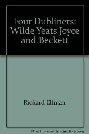 Cuatro dublineses. Oscar Wilde, W B Yeats, James Joyce, Samuel Beckett by Richard Ellmann