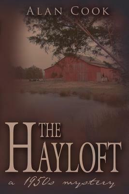 The Hayloft: A 1950s Mystery by Alan Cook