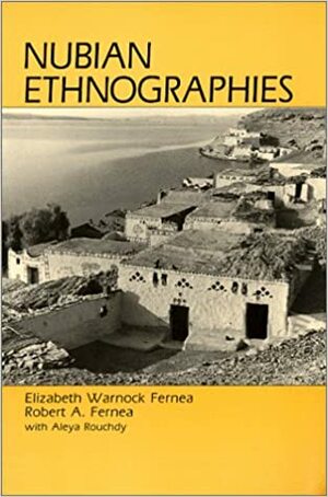 Nubian Ethnographies by Elizabeth Warnock Fernea, Robert A. Fernea