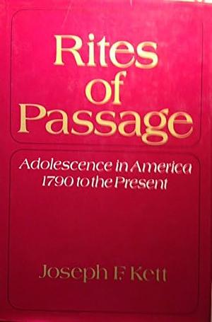 Rites Of Passage by Joseph F. Kett