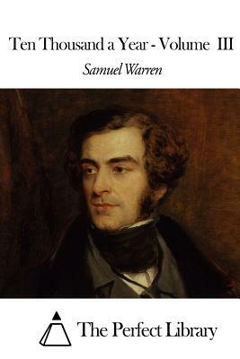 Ten Thousand a Year - Volume III by Samuel Warren