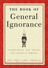 The Book of General Ignorance by Stephen Fry, John Lloyd, Alan Davies, John Mitchinson