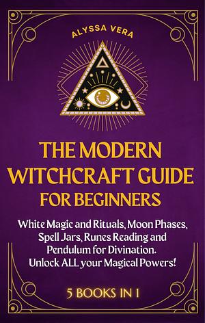 Modern Witchcraft Guide for Beginners by Alyssa Vera