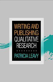 Writing and Publishing Qualitative Research by Patricia Leavy