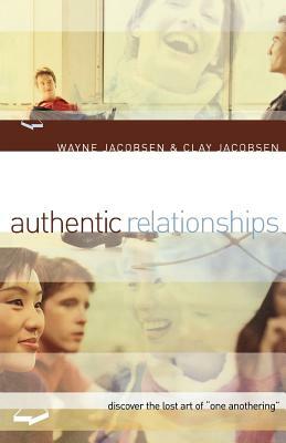 Authentic Relationships: Discover the Lost Art of "One Anothering" by Wayne Jacobsen, Clay Jacobsen