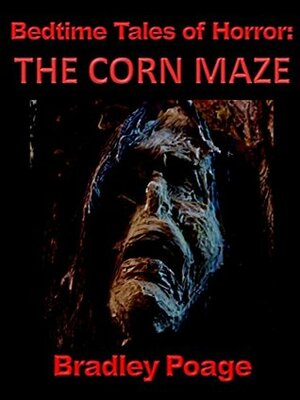 Bedtime Tales of Horror: The Corn Maze by Bradley Poage