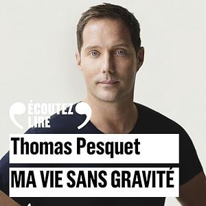 Ma vie sans gravité by Thomas Pesquet