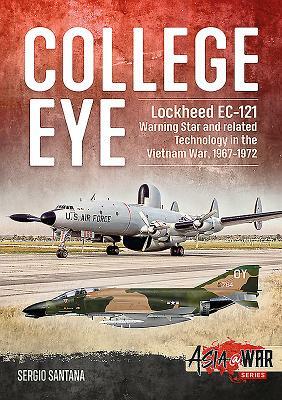 College Eye: Lockheed Ec-121 Warning Star and Related Technology in the Vietnam War, 1967-1972 by Sérgio Santana
