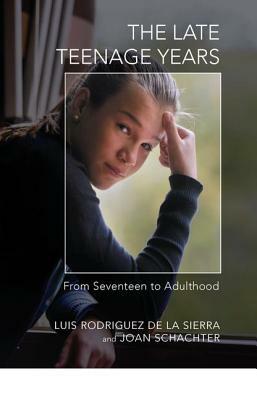 The Late Teenage Years: From Seventeen to Adulthood by Joan Schachter, Luis Rodriguez de la Sierra