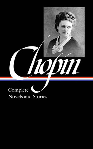 Kate Chopin: Complete Novels and Stories by Sandra M. Gilbert, Kate Chopin