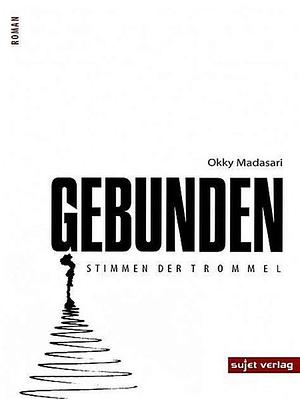 Gebunden: Stimmen der Trommel by Okky Madasari, Nurhayat Indriyatno Mohamed, Makna Sinatria