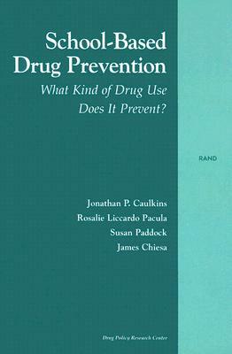 School-Based Drug Prevention: What Kind of Drug Use Does It Prevent? by Susan Paddock, Jonathan P. Caulkins, Rosalie Pacula